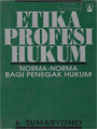 Image of Etika Profesi Hukum: Norma-Norma Bagi Penegak Hukum