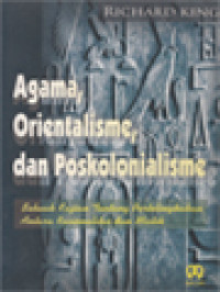 Agama, Orientalisme, Dan Poskolonialisme: Sebuah Kajian Tentang Pertelingkahan Antara Rasionalitas Dan Mistik