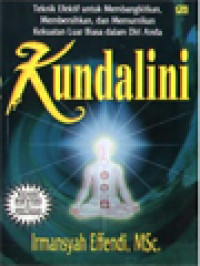 Image of Kundalini: Teknik Efektif Untuk Membangkitkan, Membersihkan, Dan Memurnikan Kekuatan Luar Biasa Dalam Diri Anda
