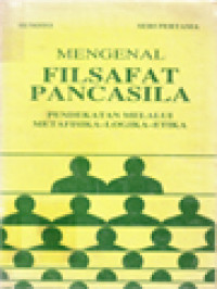 Mengenal Filsafat Pancasila I: Pendekatan Melalui Metafisika-Logika-Etika