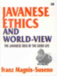 Javanese Ethics And World-View: The Javanese Idea Of The Good Life