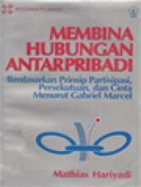 Membina Hubungan Antarpribadi: Berdasarkan Prinsip Partisipasi, Persekutuan, Dan Cinta Menurut Gabriel Marcel