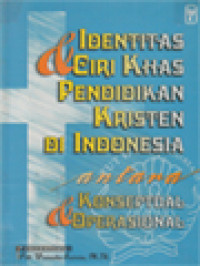 Identitas & Ciri Khas Pendidikan Kristen Di Indonesia Antara Konseptual & Operasional / Weinata Sairin (Editor)