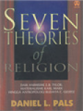 Seven Theories Of Religion: Dari Animisme E.B. Tylor Materialisme Karl Marx Hingga Antropologi Budaya C. Geertz