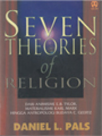 Seven Theories Of Religion: Dari Animisme E.B. Tylor Materialisme Karl Marx Hingga Antropologi Budaya C. Geertz