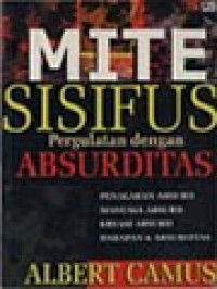 Image of Mite Sisifus, Pergulatan Dengan Absurditas: Penalaran Absurd, Manusia Absurd, Kreasi Absurd, Harapan & Absurditas