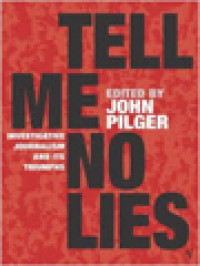 Tell Me No Lies: Investigative Journalism And Its Triumph / John Pilger (Edited)