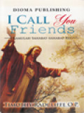 I Call You Friends: Kamulah Sahabat-Sahabat-Ku!