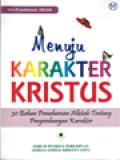 Menuju Karakter Kristus: 30 Bahan Pemahaman Alkitab Tentang Pengembangan Karakter