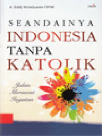 Seandainya Indonesia Tanpa Katolik: Jalan Merawat Ingatan