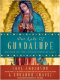 Our Lady Of Guadalupe: Mother Of The Civilization Of Love