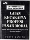 Latihan Soal Dan Jawaban Ujian Kecakapan Profesi Pasar Modal: Untuk Wakil Perantara Pedagang Efek (Broker, Dealer)