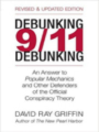 Debunking 9/11 Debunking: An Answer To Popular Mechanics And Other Defenders Of The Official Conspiracy Theory