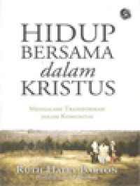 Hidup Bersama Dalam Kristus: Mengalami Transformasi Dalam Komunitas