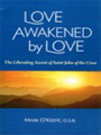 Image of Love Awakened By Love: The Liberating Ascent Of Saint John Of The Cross