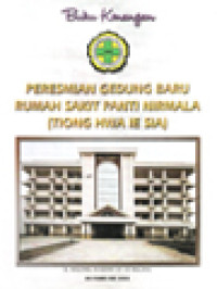 Buku Kenangan Peresmian Gedung Baru Rumah Sakit Panti Nirmala (Tiong Hwa Ie Sia) 28 Februari 2004