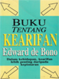 Buku Tentang Kearifan: Dalam Kehidupan, Kearifan Lebih Penting Daripada Kepintaran