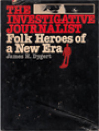 The Investigative Journalist: Folk Heroes Of A New Era