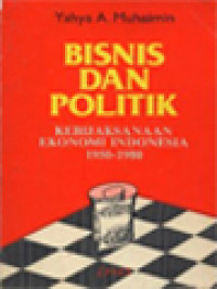 Bisnis Dan Politik: Kebijaksanaan Ekonomi Indonesia 1950-1980