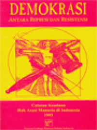 Demokrasi: Antara Represi Dan Resistensi (Catatan Keadaan Hak Asasi Manusia Di Indonesia 1993)