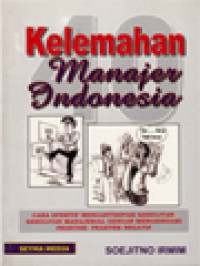 40 Kelemahan Manajer Indonesia: Cara Efektif Mengantisipasi Kesulitan-Kesulitan Manajerial Dengan Menghindari Praktek-Praktek Negatif