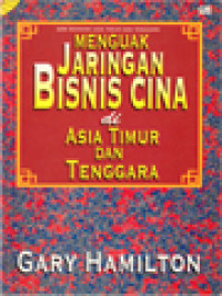 Menguak Jaringan Bisnis Cina Di Asia Timur Dan Tenggara / Gary Hamilton (Editor)