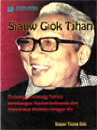 Image of Siauw Giok Tjhan: Perjuangan Seorang Patriot Membangun Nasion Indonesia Dan Masyarakat Bhineka Tunggal Ika