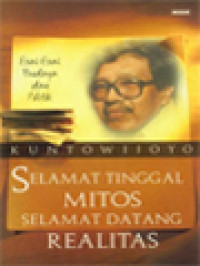 Selamat Tinggal Mitos Selamat Datang Realitas: Esai-Esai Budaya Dan Politik