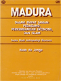 Madura Dalam Empat Zaman: Pedagang, Perkembangan Ekonomi, Dan Islam (Suatu Studi Antropologi Ekonomi)