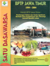 Image of Satu Dasawarsa: BPTP Jawa Timur 1994-2004 (Kiprah BPTP Jawa Timur: Membangun Sistem Dan Usaha Agribisnis Berbasis Ilmu Pengetahuan Dan Teknologi Inovatif Spesifik Lokasi)