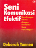 Seni Komunikasi Efektif: Membangun Relasi Dengan Membina Gaya Percakapan