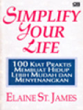 Simplify Your Life: 100 Kiat Praktis Membuat Hidup Lebih Mudah Dan Menyenangkan