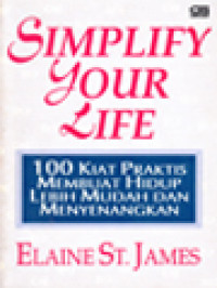 Image of Simplify Your Life: 100 Kiat Praktis Membuat Hidup Lebih Mudah Dan Menyenangkan