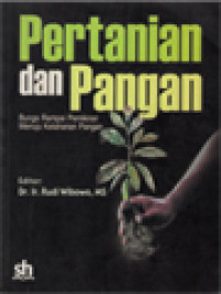 Pertanian Dan Pangan: Bunga Rampai Pemikiran Menuju Ketahanan Pangan / Rudi Wibowo (Editor)