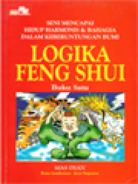 Image of Logika Feng Shui I: Seni Mencapai Hidup Harmonis & Bahagia Dalam Keberuntungan Bumi
