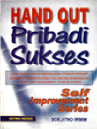 Hand Out Pribadi Sukses: Cara Cepat Untuk Menguasai Prinsip-Prinsip Menjadi Pribadi Sukses Dalam Melaksanakan Tugas Dan Menggapai Puncak Karir
