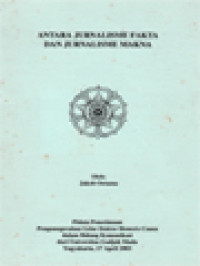 Antara Jurnalisme Fakta Dan Jurnalisem Makna: Pidato Penerimaan Penganugerahan Gelar Doktor Honoris Causa Dalam Bindang Komunikasi Dari Universitas Gadjah Mada Yogyakarta, 17 April 2003