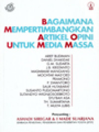 Bagaimana Mempertimbangkan Artikel Opini Untuk Media Massa / Ashadi Siregar, I Made Suarjana (Editor)