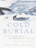 Cold Burial: A Journey Into The Wilderness (A True Story Of Endurance And Disaster)