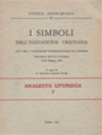 Image of I Simboli Dell'Iniziazione Cristiana: Atti Del Iº Congresso Internazionale Di Liturgia, Pontificio Istituto Liturgico 25-28 Maggio 1982 / P. Giustino Farnedi (A cura)