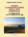 Azione E Contemplazione Nella Vita Apostolica: Lo Sviluppo Storico E Le Sue Implicazioni Per Oggi