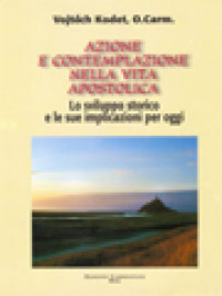 Azione E Contemplazione Nella Vita Apostolica: Lo Sviluppo Storico E Le Sue Implicazioni Per Oggi