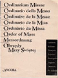 Ordinarium Missae (Latinum), Ordinario Della Messa (Italiano), Ordinaire De La Messe (Français), Ordinario De La Misa (Español), Ordinário Da Missa (Portugês), Order Of Mass (English), Messordnung (Deutsch), Obzędy Mszy Świętej (Po polsku)