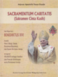 Sacramentum Caritatis (Sakramen Cinta Kasih): Mengenai Ekaristi Sebagai Sumber Dan Puncak Kehidupan Serta Perutusan Gereja, Anjuran Apostolik Pasca-Sinode Dari Bapa Suci Paus Benediktus XVI