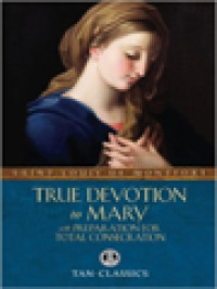 True Devotion To Mary With Preparation For Total Consecration