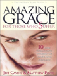 Amazing Grace For Those Who Suffer: 10 Life-Changing Stories Of Hope And Healing / Jeffery Cavins, Matthew Pinto (Edited)