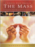 A Biblical Walk Through The Mass: Understanding What We Say And Do In The Liturgy