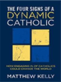 Image of The Four Signs Of A Dynamic Catholic: How Engaging 1% Of Catholics Could Change The World