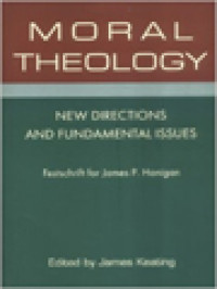 Moral Theology: New Directions And Fundamental Issues - Festschrift For James P. Hanigan / James Keating (Edited)