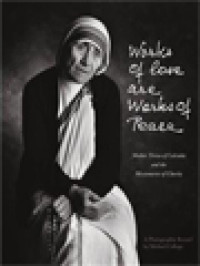 Image of Works Of Love Are Works Of Peace: Mother Teresa Of Calcutta And The Missionaries Of Charity